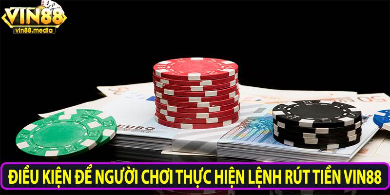 Điều kiện để người chơi thực hiện lệnh rút tiền Vin88