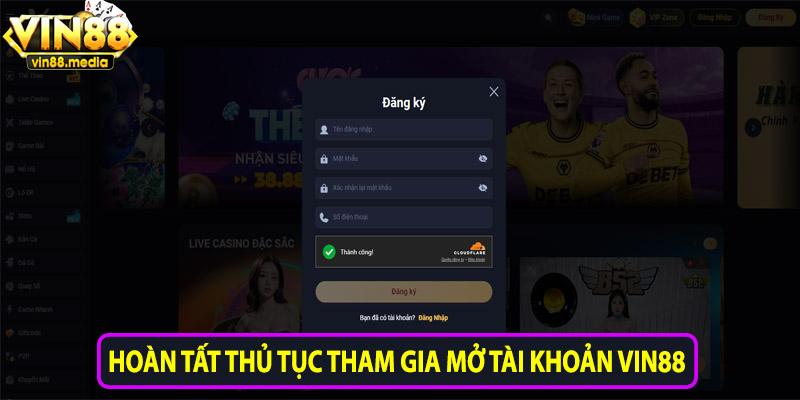 Hoàn tất thủ tục tham gia mở tài khoản Vin88