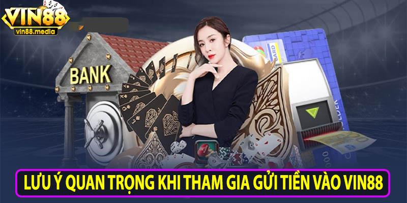 Lưu ý quan trọng khi tham gia gửi tiền vào Vin88