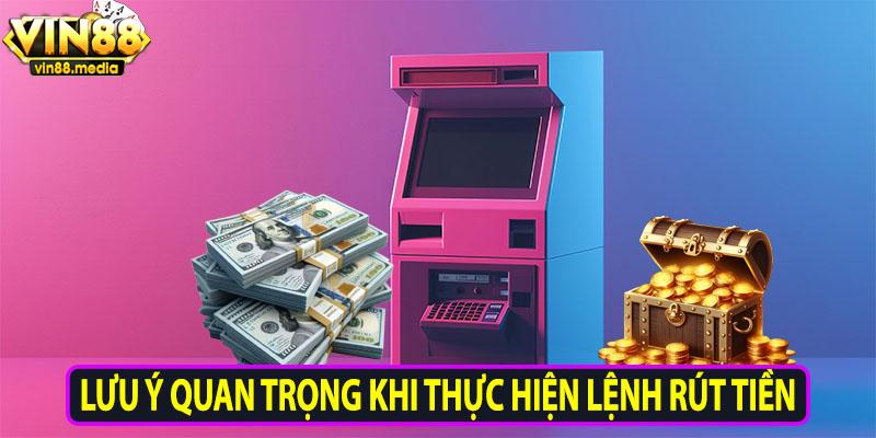 Lưu ý quan trọng khi thực hiện lệnh rút tiền