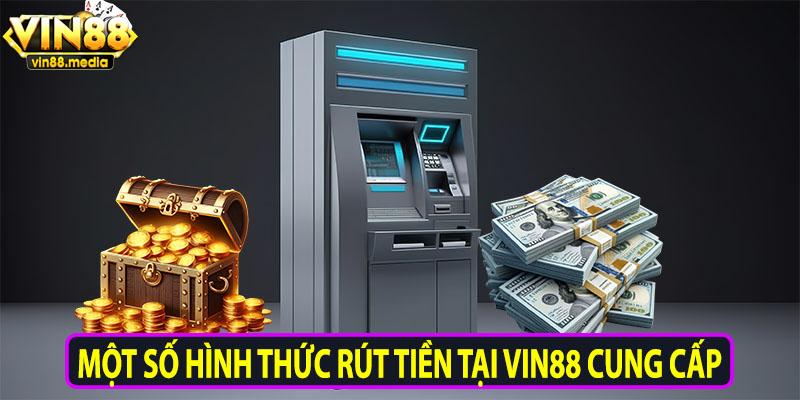 Một số hình thức rút tiền tại Vin88 cung cấp