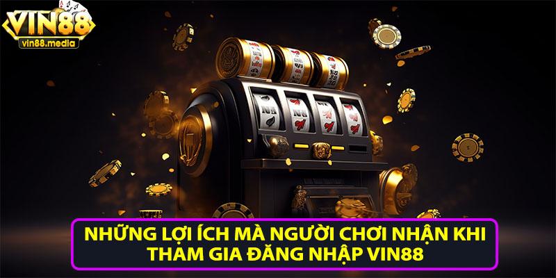 Những lợi ích mà người chơi được nhận khi tham gia đăng nhập Vin88