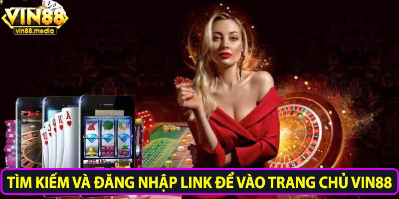 Tìm kiếm và đăng nhập link để vào trang chủ Vin88