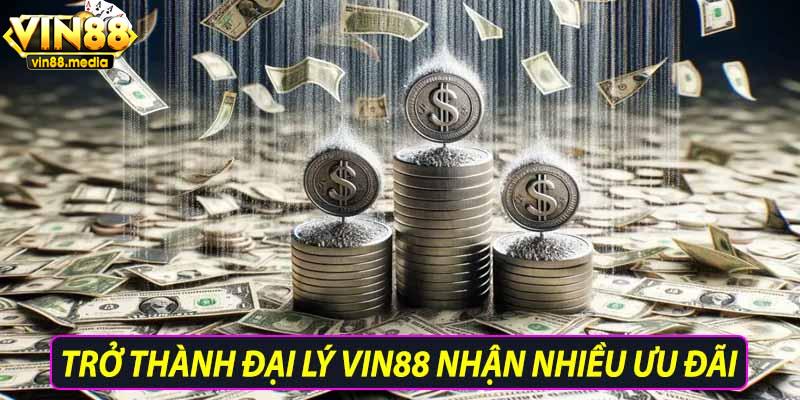 Trở thành đại lý Vin88 nhận nhiều ưu đãi