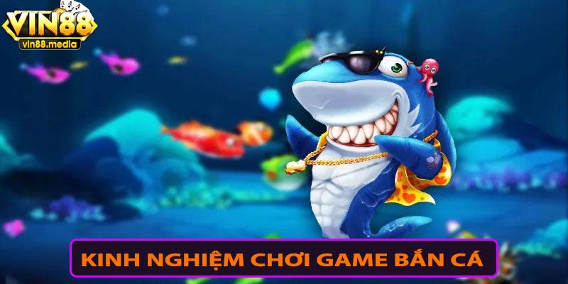 Kinh nghiệm chơi game bắn cá hay tại vin88