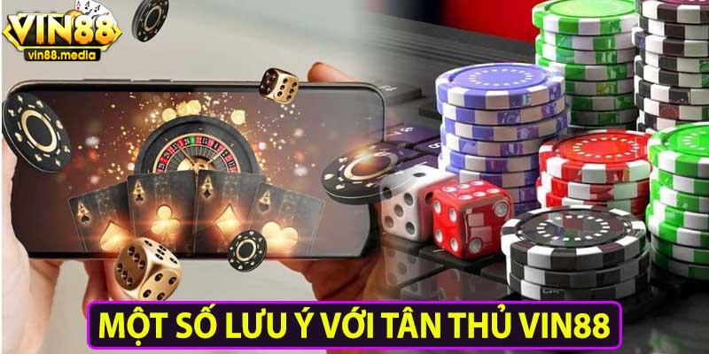 Một số lưu ý với tân thủ VIN88