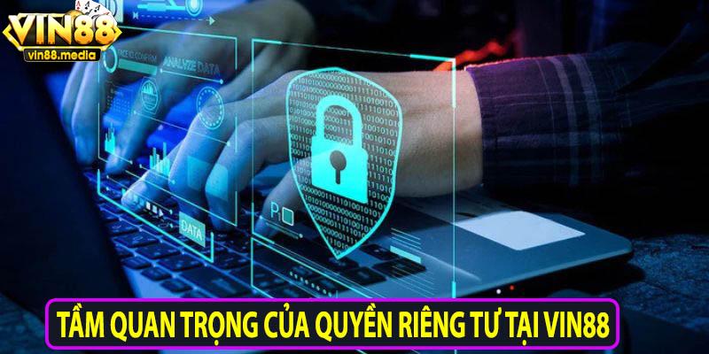 Tầm quan trọng của quyền riêng tư tại Vin88