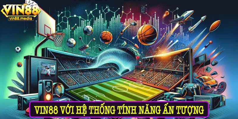 VIN88 với hệ thống tính năng ấn tượng